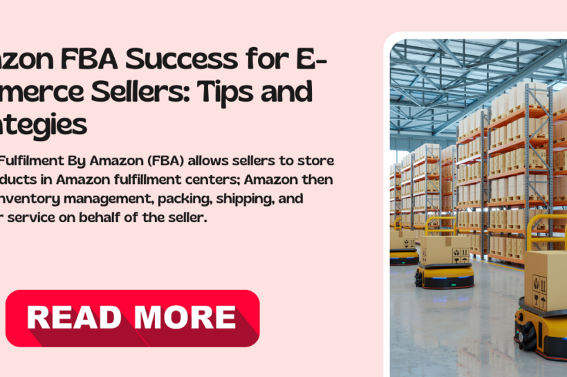 Amazon FBA Success for E-commerce Sellers: Tips and Strategies